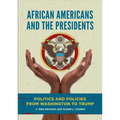 African Americans and the Presidents: Politics and Policies from Washington to Trump - Hardcover