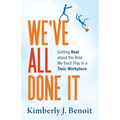 We've All Done It: Getting Real About the Role We Each Play in a Toxic Workplace - Paperback