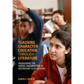 Teaching Character Education Through Literature: Awakening the Moral Imagination in Secondary Classrooms - Paperback
