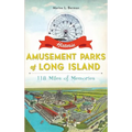 Historic Amusement Parks of Long Island: 118 Miles of Memories - Hardcover