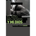 El Sexo, MIS Deseos Y Mi Dios: Cómo Descubir El Deseo Divino Debajo de la Lucha Sexual - Paperback