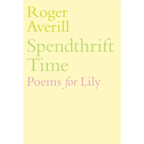 Spendthrift Time: Poems for Lily - Hardcover