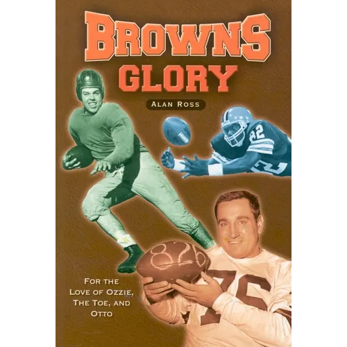 Browns Glory: For the Love of Ozzie, the Toe, and Otto - Paperback