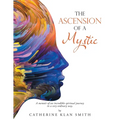 The Ascension of a Mystic: A memoir of an incredible spiritual journey in a very ordinary way. - Paperback