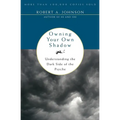 Owning Your Own Shadow: Understanding the Dark Side of the Psyche - Paperback