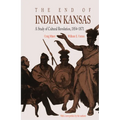 The End of Indian Kansas: A Study of Cultural Revolution, 1854-1871 - Paperback