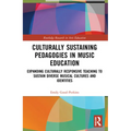 Culturally Sustaining Pedagogies in Music Education: Expanding Culturally Responsive Teaching to Sustain Diverse Musical Cultures and Identities - Paperback