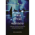 Into Great Silence: A Memoir of Discovery and Loss among Vanishing Orcas - Paperback