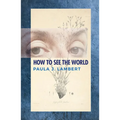How to See the World: Poems - Paperback