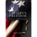 A Layman's Freedom: Loving View of the Second Amendment, the Foundation of All Other Freedoms - Hardcover
