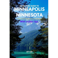 Adventure Guide to Minneapolis, Minnesota: Minneapolis Unleashed: Elevate Your Adventure Game in the City of Lakes, things to see, do, and visit Hikin - Paperback