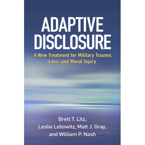 Adaptive Disclosure: A New Treatment for Military Trauma, Loss, and Moral Injury - Paperback