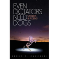 Even Dictators Need Dogs: Stories & Poems - Paperback