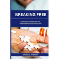 Breaking Free: Christian Counseling for Overcoming Drug Addiction - Paperback