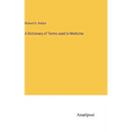 A Dictionary of Terms used in Medicine - Hardcover