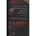 Voyage Of The United States Frigate Potomac: Under The Command Of Commodore John Downes, During The Circum-navigation Of The Globe, In The Years 1831, - Hardcover
