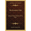 The Eccentric Club: Being A Short Outline Of Its Past - Paperback