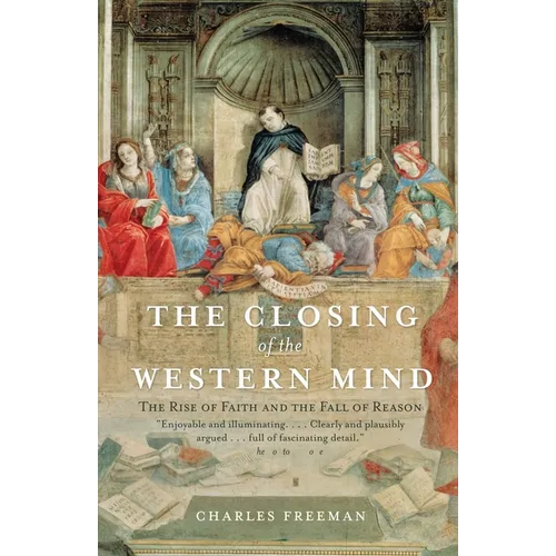The Closing of the Western Mind: The Rise of Faith and the Fall of Reason - Paperback