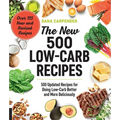 The New 500 Low-Carb Recipes: 500 Updated Recipes for Doing Low-Carb Better and More Deliciously - Paperback