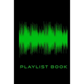 Playlist Book: Playlist Book for DJs, Musicians, and Music Lovers (Green on Black) - Paperback