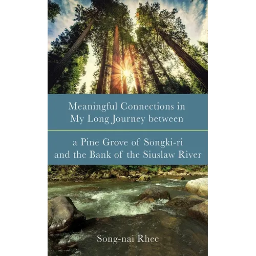 Meaningful Connections in My Long Journey Between a Pine Grove of Songki-Ri and the Bank of the Siuslaw River - Paperback