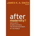 After Modernity?: Secularity, Globalization, and the Reenchantment of the World - Paperback