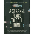 A Strange Place to Call Home: The World's Most Dangerous Habitats & the Animals That Call Them Home - Paperback