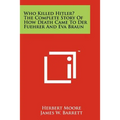 Who Killed Hitler? The Complete Story Of How Death Came To Der Fuehrer And Eva Braun - Paperback