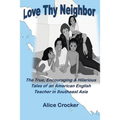 Love Thy Neighbor: The True, Encouraging & Hilarious Tales of an American English Teacher in Southeast Asia - Paperback