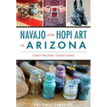 Navajo and Hopi Art in Arizona: Continuing Traditions - Paperback