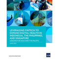 Leveraging Fintech to Expand Digital Health in Indonesia, the Philippines, and Singapore: Lessons for Asia and the Pacific - Paperback