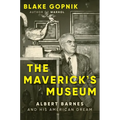 The Maverick's Museum: Albert Barnes and His American Dream - Hardcover