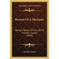 Memoir Of A Mechanic: Being A Sketch Of The Life Of Timothy Claxton (1839) - Paperback