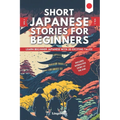 Short Japanese Stories For Beginners: Learn Beginner Japanese and Build your Vocabulary With 20 Exciting Tales! (Easy Japanese Lessons) - Paperback