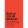 Build Your Brand Like You Give a Shit: Embrace your purpose and unleash your potential - Hardcover