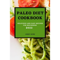Paleo Diet Cookcook 2022: Delicious and Easy Recipes for Beginners - Paperback