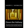 Down the Hallway: The story of one woman's journey with Dissociative Identity Disorder - Paperback