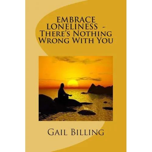 Embrace Loneliness - There's Nothing Wrong With YOu - Paperback
