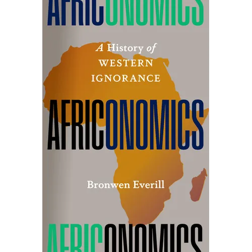 Africonomics: A History of Western Ignorance - Hardcover