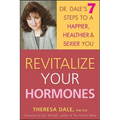 Revitalize Your Hormones: Dr. Dale's 7 Steps to a Happier, Healthier, and Sexier You - Paperback