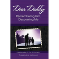 Dear Daddy: Remembering Him, Discovering Me - Paperback