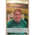 God spells LOVE with an X: Treasured lessons of motherhood as taught to me by my exceptional son. - Paperback