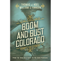 Boom and Bust Colorado: From the 1859 Gold Rush to the 2020 Pandemic - Paperback
