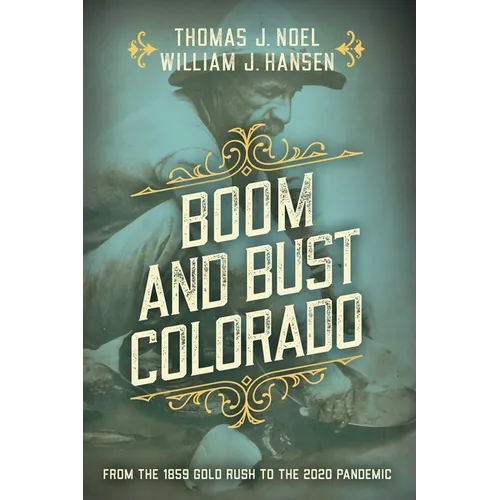 Boom and Bust Colorado: From the 1859 Gold Rush to the 2020 Pandemic - Paperback