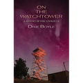 On the Watchtower: A History of Fire Lookouts - Paperback