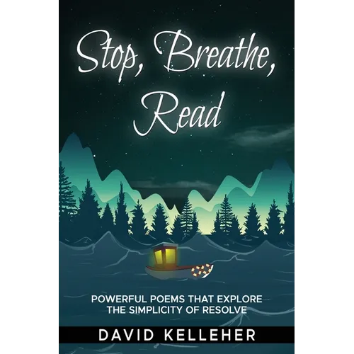 Stop, Breathe, Read Poems: A collection of poems that explore the simplicity of resolve - Paperback