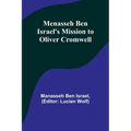 Menasseh ben Israel's Mission to Oliver Cromwell - Paperback