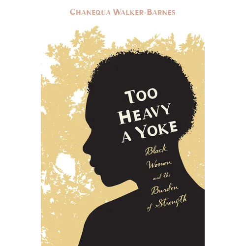 Too Heavy a Yoke: Black Women and the Burden of Strength - Hardcover