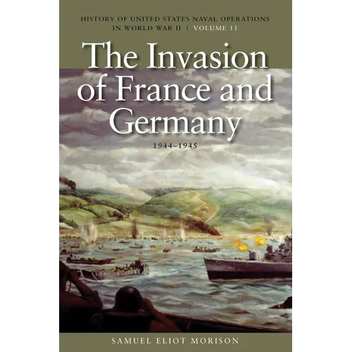 The Invasion of France and Germany, 1944-1945: History of United States Naval Operations in World War II, Volume 11 - Paperback