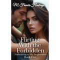 Flirting With the Forbidden: Submitting to My Stepbrother Book 5 - Hardcover